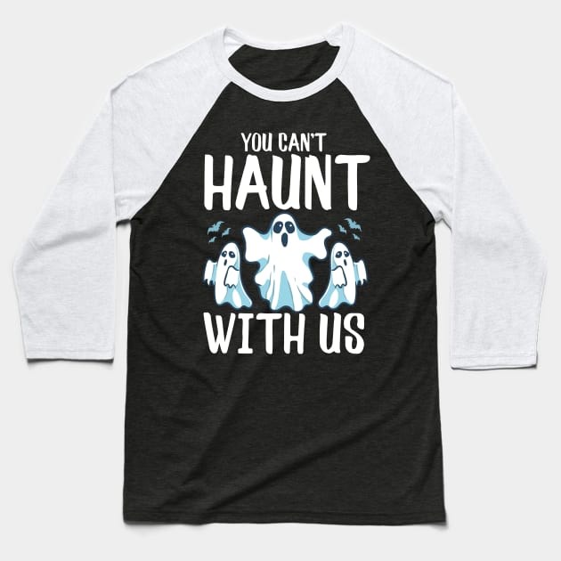 You Can't Haunt With Us Funny Ghosts Halloween Pun Baseball T-Shirt by theperfectpresents